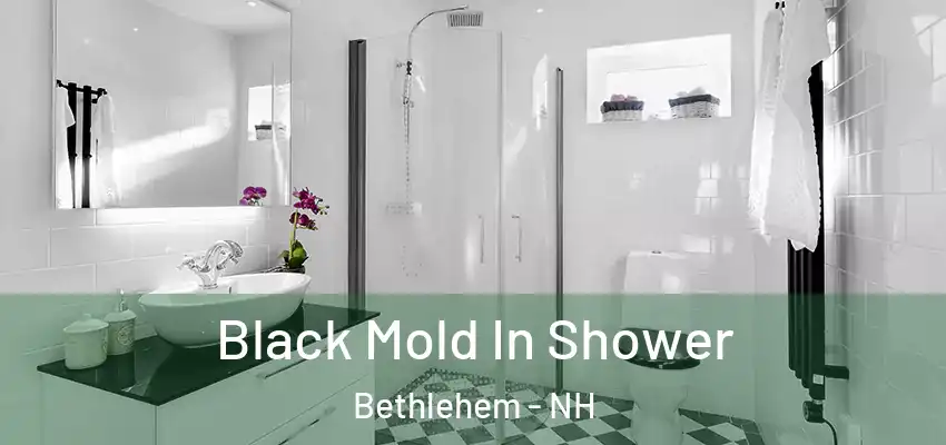 Black Mold In Shower Bethlehem - NH
